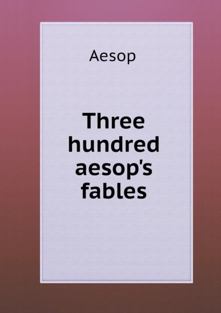 Three Hundred Aesop's Fables, Paperback / softback Book