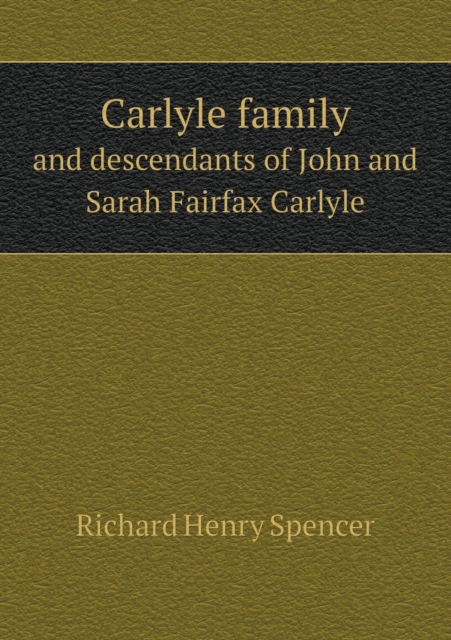 Carlyle Family and Descendants of John and Sarah Fairfax Carlyle, Paperback / softback Book