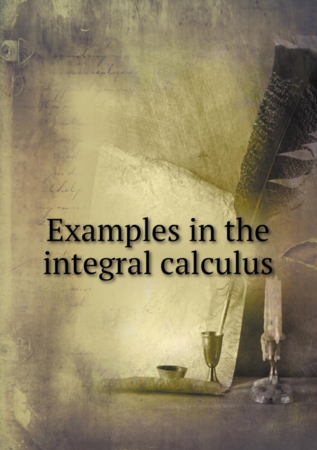 Examples in the Integral Calculus, Paperback / softback Book