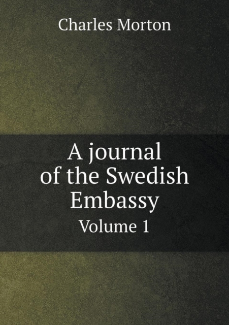 A Journal of the Swedish Embassy Volume 1, Paperback / softback Book