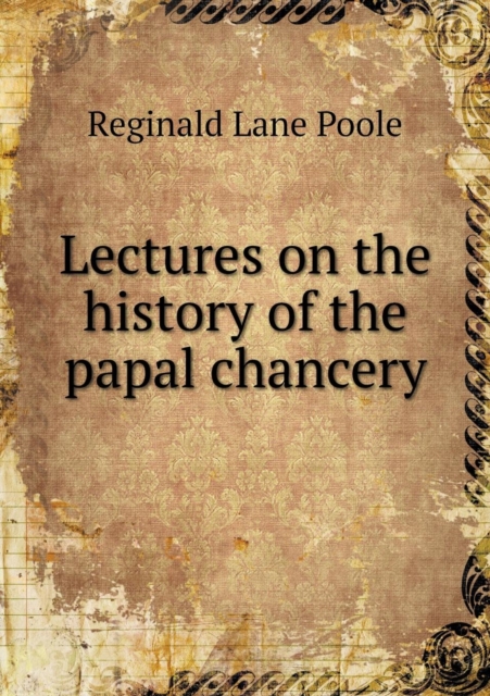 Lectures on the History of the Papal Chancery, Paperback / softback Book