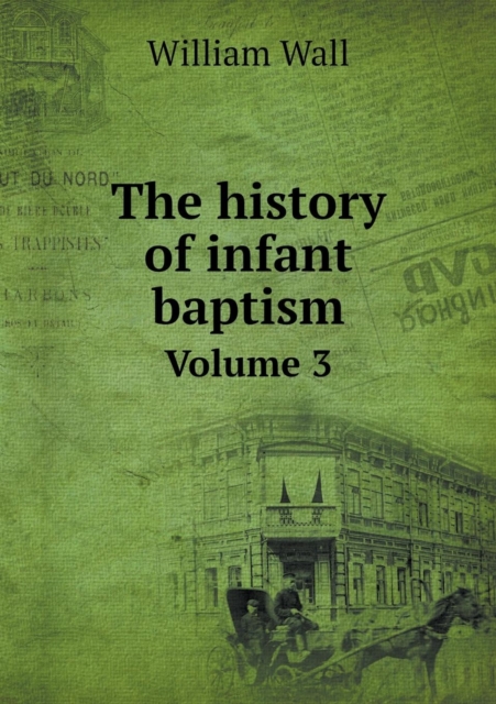 The History of Infant Baptism Volume 3, Paperback / softback Book
