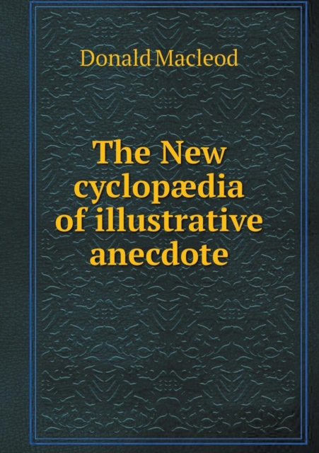 The New Cyclopaedia of Illustrative Anecdote, Paperback / softback Book