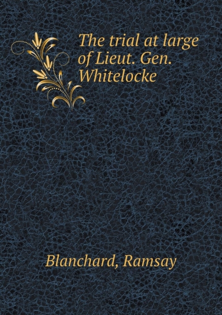 The trial at large of Lieut. Gen. Whitelocke, Paperback / softback Book