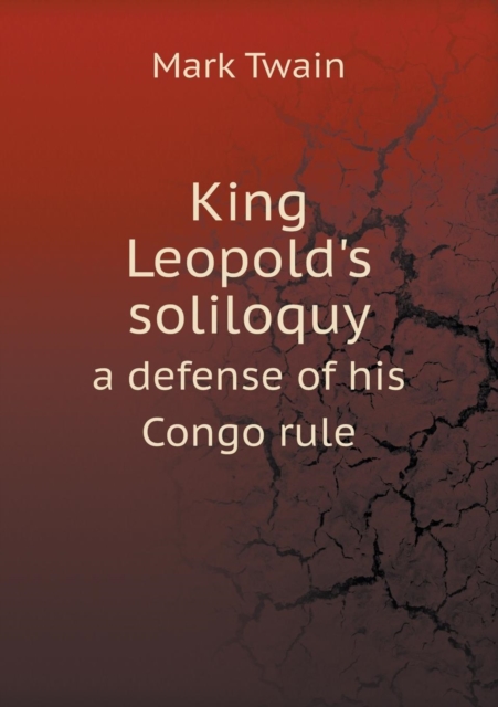 King Leopold's Soliloquy a Defense of His Congo Rule, Paperback / softback Book