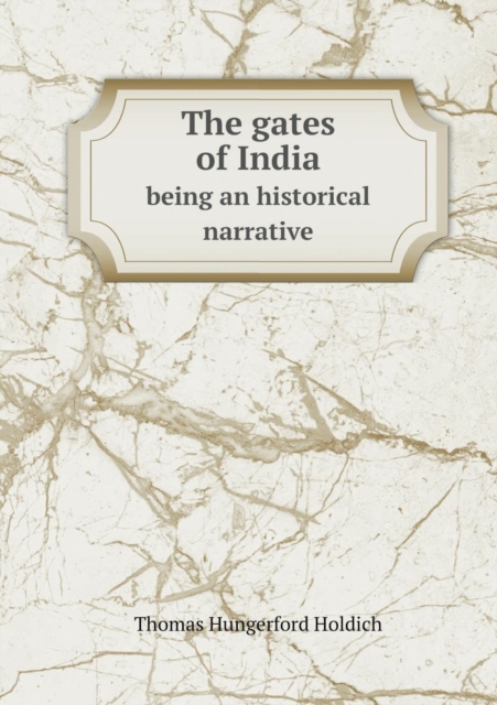 The Gates of India Being an Historical Narrative, Paperback / softback Book