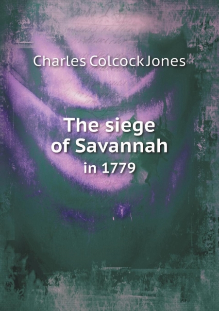 The Siege of Savannah in 1779, Paperback / softback Book