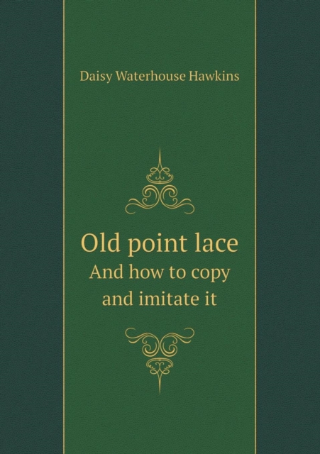 Old Point Lace and How to Copy and Imitate It, Paperback / softback Book
