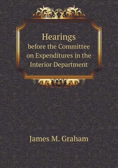 Hearings Before the Committee on Expenditures in the Interior Department, Paperback / softback Book