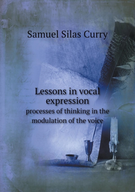 Lessons in Vocal Expression Processes of Thinking in the Modulation of the Voice, Paperback / softback Book