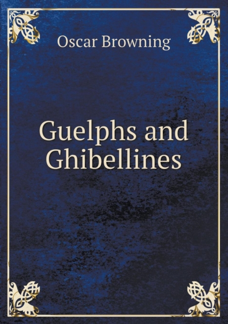 Guelphs and Ghibellines, Paperback / softback Book