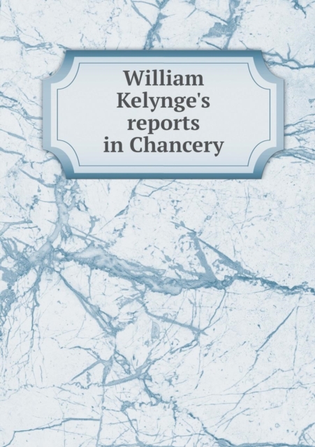 William Kelynge's Reports in Chancery, Paperback / softback Book