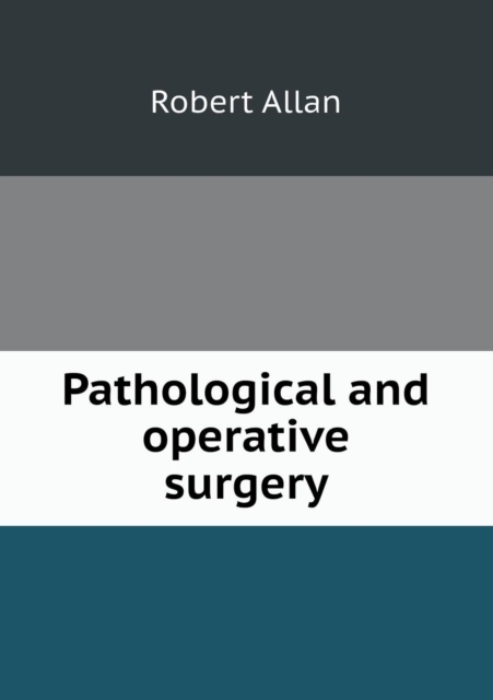 Pathological and Operative Surgery, Paperback / softback Book
