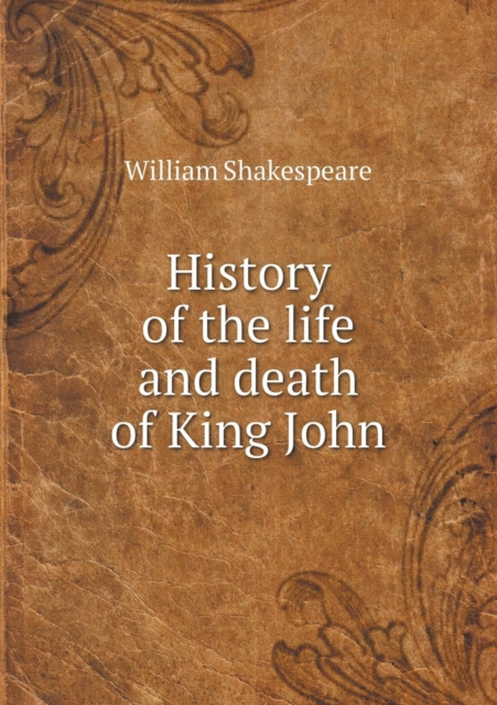 History of the Life and Death of King John, Paperback / softback Book