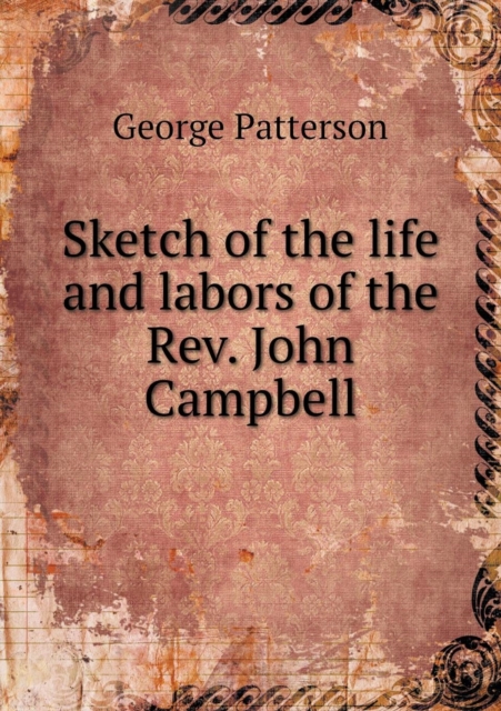 Sketch of the Life and Labors of the Rev. John Campbell, Paperback / softback Book