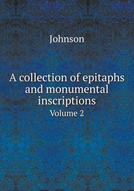 A Collection of Epitaphs and Monumental Inscriptions Volume 2, Paperback / softback Book
