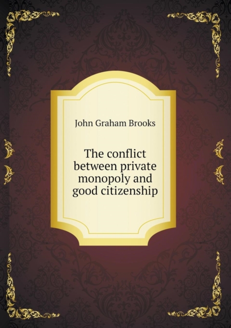 The Conflict Between Private Monopoly and Good Citizenship, Paperback / softback Book