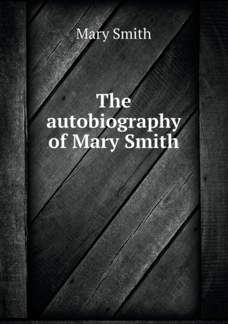 The Autobiography of Mary Smith, Paperback / softback Book