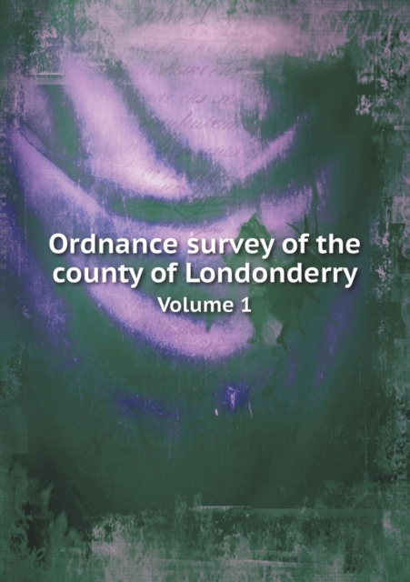 Ordnance Survey of the County of Londonderry Volume 1, Paperback / softback Book