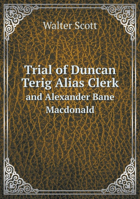 Trial of Duncan Terig Alias Clerk and Alexander Bane MacDonald, Paperback / softback Book