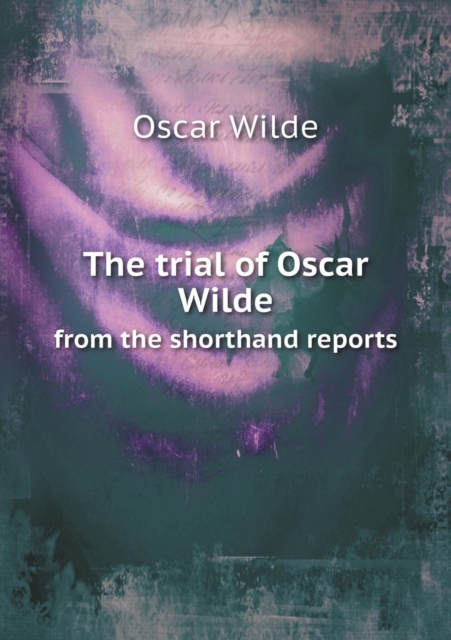 The Trial of Oscar Wilde from the Shorthand Reports, Paperback / softback Book