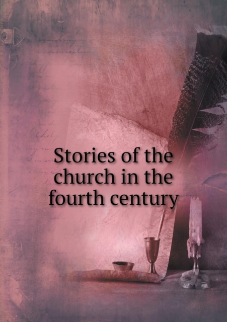 Stories of the Church in the Fourth Century, Paperback / softback Book