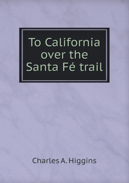 To California over the Santa Fe trail, Paperback / softback Book