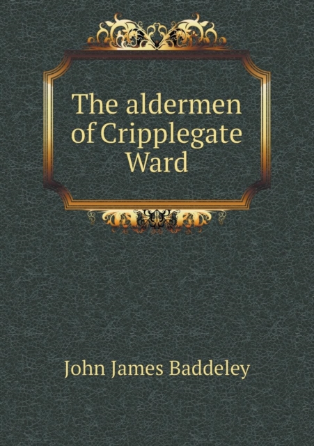 The aldermen of Cripplegate Ward, Paperback / softback Book