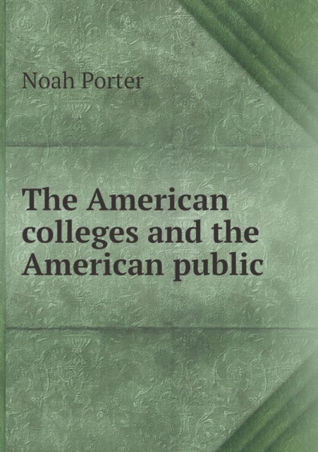 The American Colleges and the American Public, Paperback / softback Book