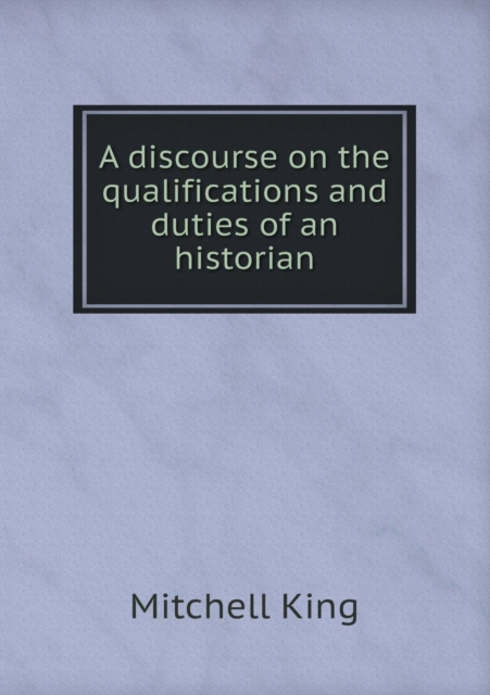 A Discourse on the Qualifications and Duties of an Historian, Paperback / softback Book
