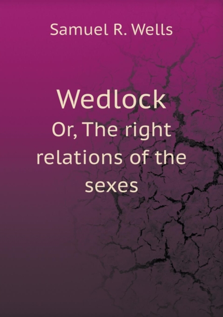 Wedlock Or, the Right Relations of the Sexes, Paperback / softback Book