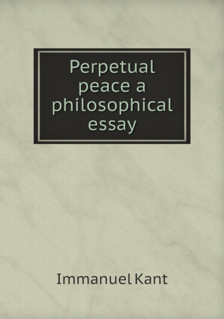 Perpetual Peace a Philosophical Essay, Paperback / softback Book