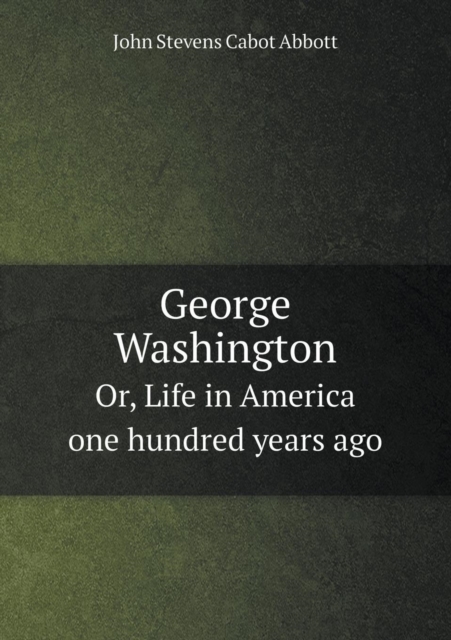 George Washington Or, Life in America One Hundred Years Ago, Paperback / softback Book