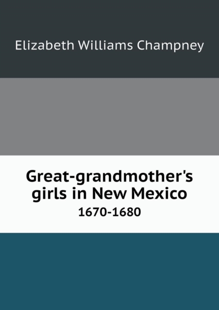 Great-Grandmother's Girls in New Mexico 1670-1680, Paperback / softback Book
