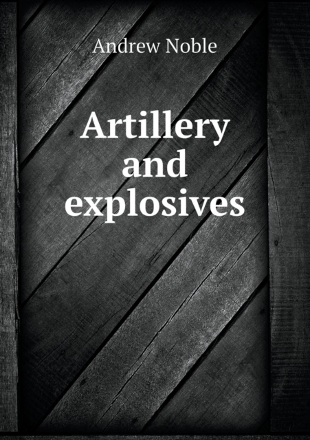 Artillery and Explosives, Paperback / softback Book