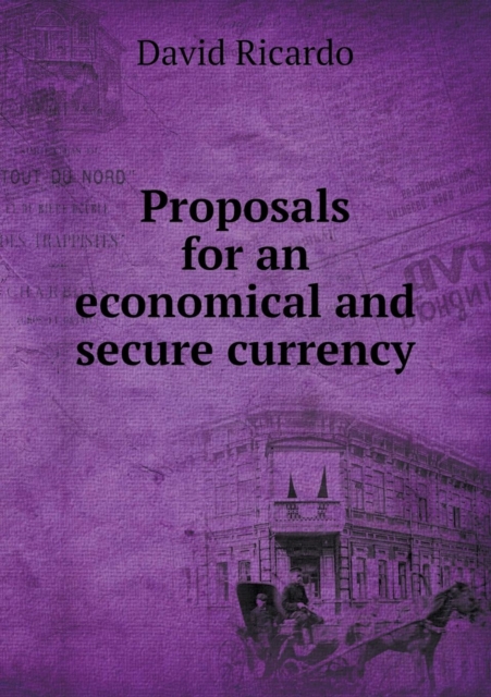 Proposals for an Economical and Secure Currency, Paperback / softback Book