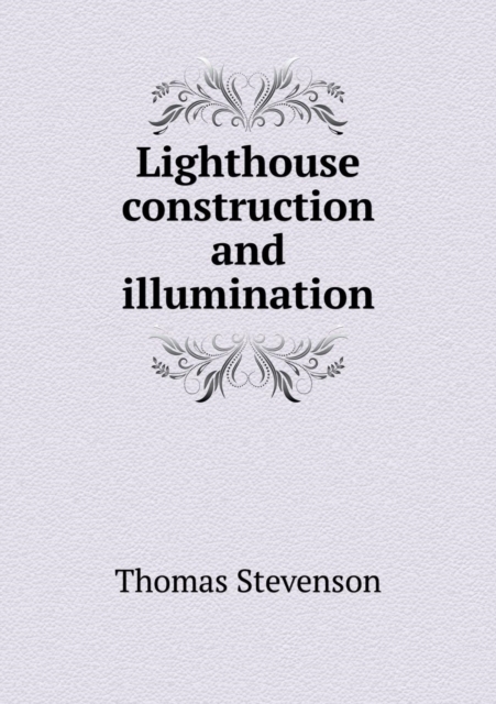 Lighthouse construction and illumination, Paperback / softback Book