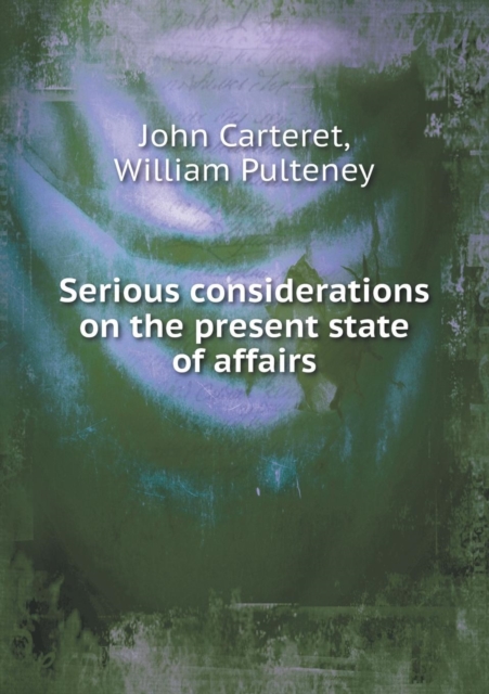 Serious Considerations on the Present State of Affairs, Paperback / softback Book