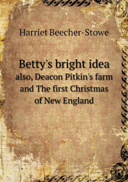 Betty's Bright Idea Also, Deacon Pitkin's Farm and the First Christmas of New England, Paperback / softback Book
