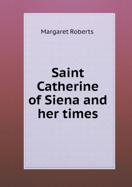 Saint Catherine of Siena and Her Times, Paperback / softback Book