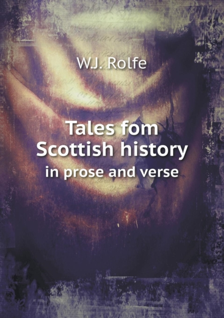 Tales Fom Scottish History in Prose and Verse, Paperback / softback Book