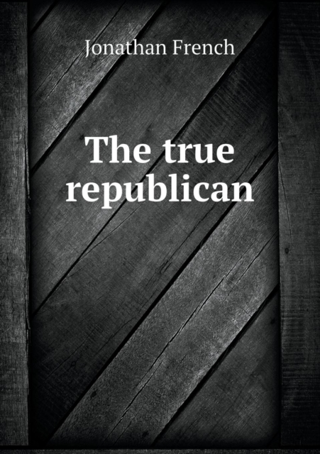 The True Republican, Paperback / softback Book