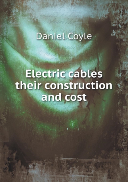 Electric Cables Their Construction and Cost, Paperback / softback Book