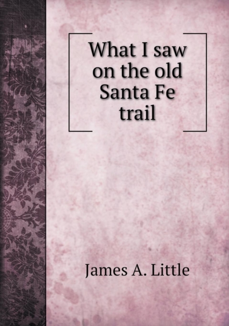 What I Saw on the Old Santa Fe Trail, Paperback / softback Book
