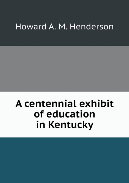 A Centennial Exhibit of Education in Kentucky, Paperback / softback Book