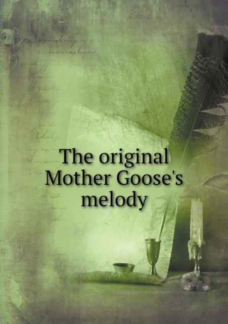 The Original Mother Goose's Melody, Paperback / softback Book