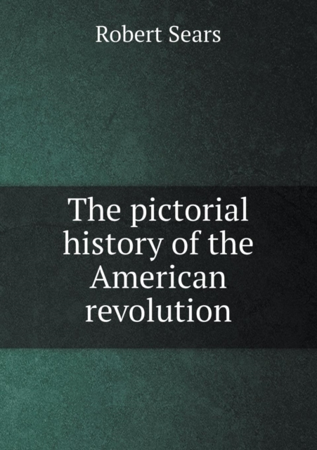 The Pictorial History of the American Revolution, Paperback / softback Book