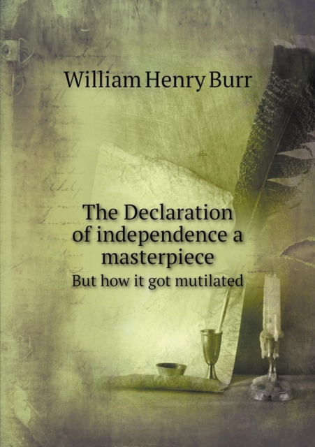The Declaration of Independence a Masterpiece But How It Got Mutilated, Paperback / softback Book