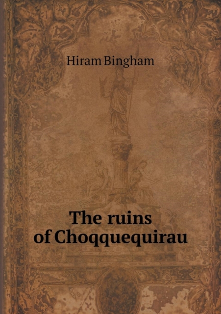 The Ruins of Choqquequirau, Paperback / softback Book