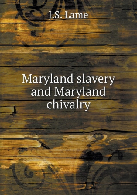Maryland Slavery and Maryland Chivalry, Paperback / softback Book